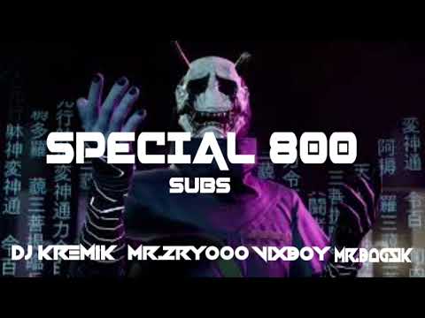 MR.ZRYOOO X MR.BAGSIK X DJ KREMIK X VIXBØY-SPECIAL MIX 800 SUBS
