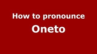 How to pronounce Oneto
