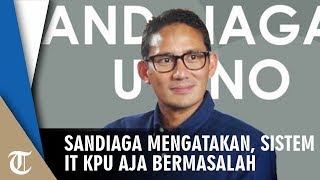 Sandiaga Uno Menyebut Sistem IT KPU Bermasalah Sampai ke Hal Dasar