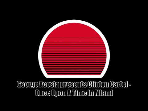 George Acosta presents Clinton Cartel - Once Upon A Time In Miami