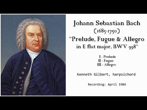 J.S. Bach: "PRELUDE, FUGUE & ALLEGRO, BWV 998" Kenneth Gilbert, harpsichord (recording: April 1984)