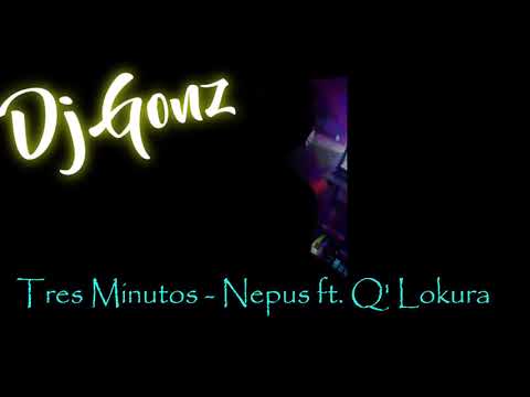 Tres Minutos - Nepus ft. Q' Lokura (dj Gonz)