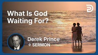 What Is God Waiting For? | Derek Prince