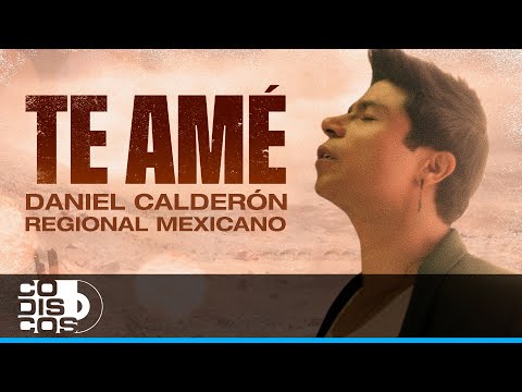 Te Amé Regional Mexicano, Daniel Calderón Y Los Gigantes Del Vallenato - Video Oficial