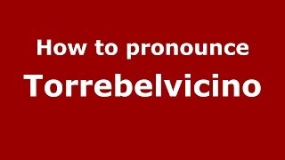 How to pronounce Torrebelvicino