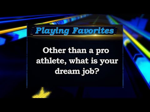 Playing Favorites: Dream Jobs