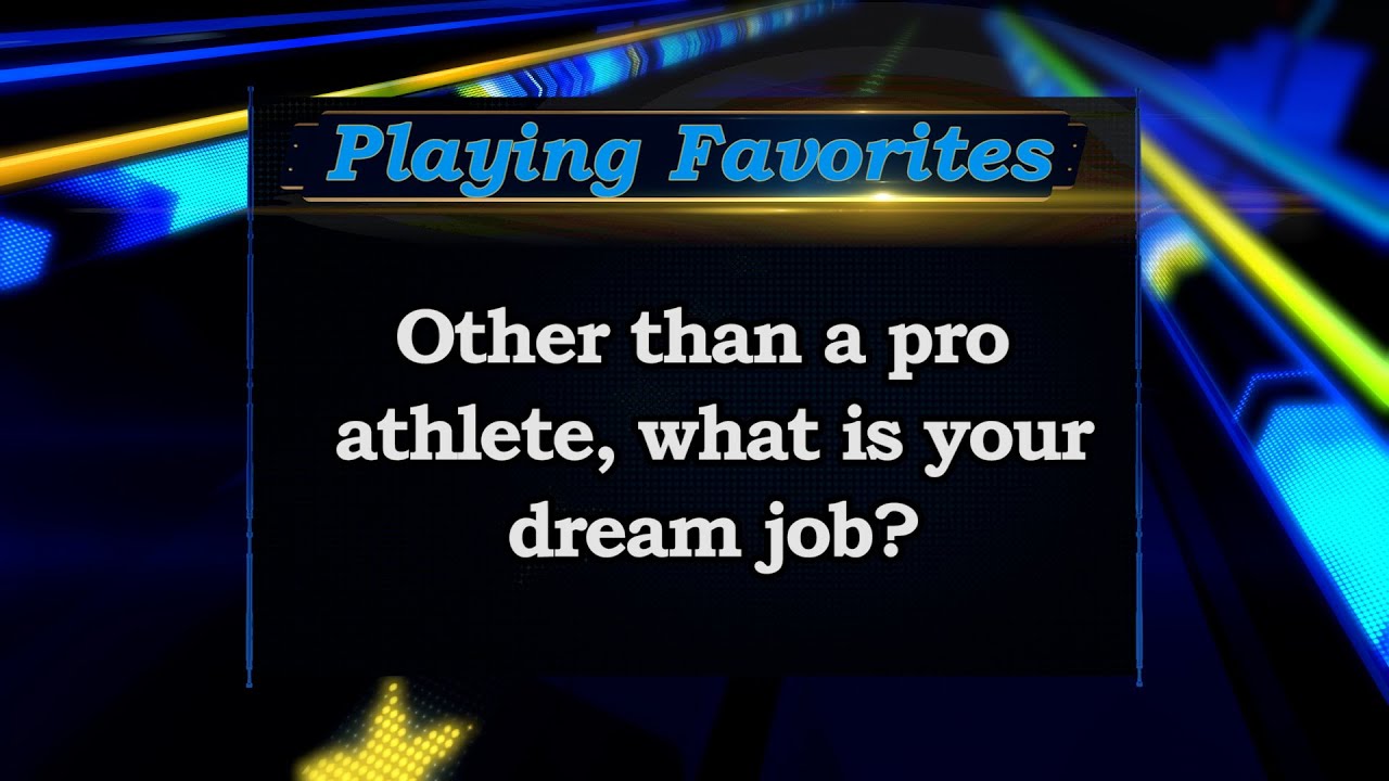 Playing Favorites: Dream Jobs