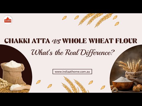 Chakki Atta vs. Whole Wheat Flour: What’s the Real Difference? | India At Home