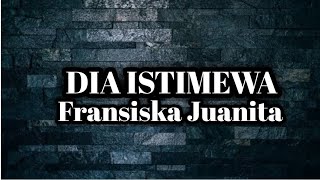 Download lagu Fransiska Juanita ~ Dia Istimewa [Lirik] mp3