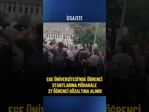 Ege Üniversitesi nde öğrenci stantlarına müdahale 27 öğrenci gözaltına alındı#izmir#egeüniversitesi