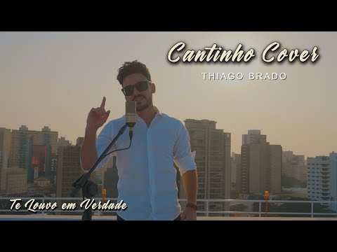 Thiago Brado - Te Louvo em Verdade (Cantinho Cover)