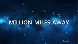 MILLION MILES AWAY - (Lyrics)