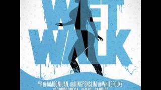 WET WALK by Kingpen Slim, Whitefolkz, Don Juan, Rasi Caprice and Gordo Brega