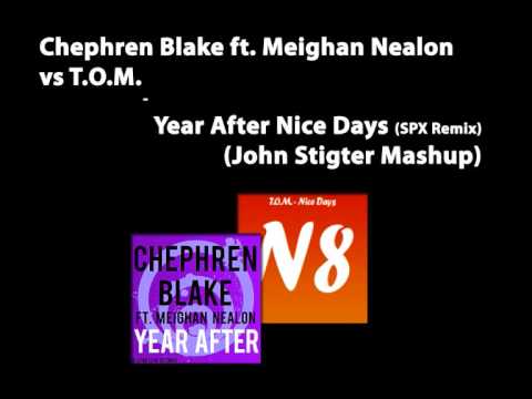 Chephren Blake ft. Meighan Nealon vs T.O.M.  Year After Nice Days (SPX Remix) (John Stigter Mashup)