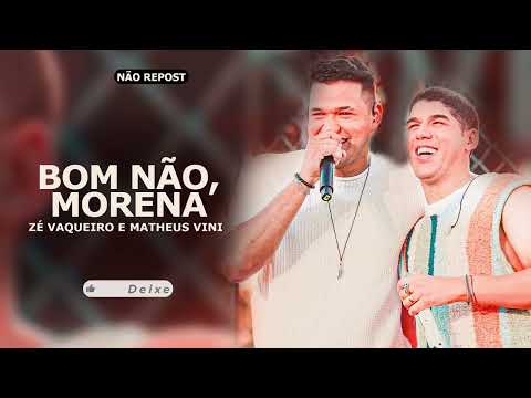 Bom Não, Morena - Zé Vaqueiro e Matheus Vini