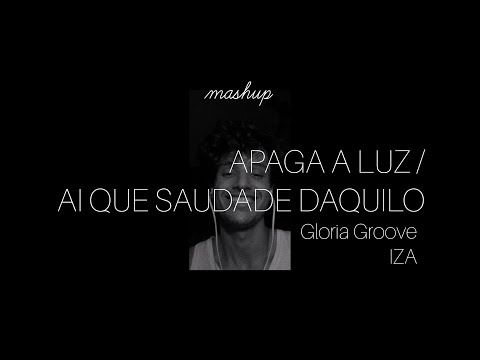 GLORIA GROOVE/IZA - Apaga a luz/ Ai que saudade daquilo, mashup (Adriano Ferreira)