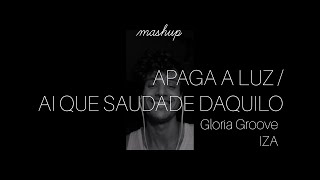 GLORIA GROOVE/IZA - Apaga a luz/ Ai que saudade daquilo, mashup (Adriano Ferreira)