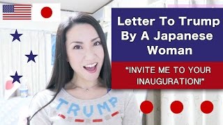 Letter To Trump By A Japanese Woman: "INVITE ME TO YOUR INAUGURATION!"