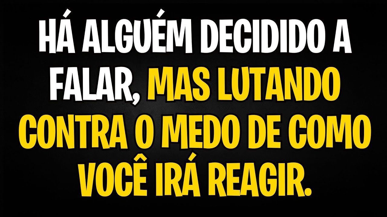 MENSAGEM DOS ANJOS: HÁ ALGUÉM DECIDIDO A FALAR, MAS LUTANDO CONTRA O MEDO DE COMO VOCÊ IRÁ REAGIR.