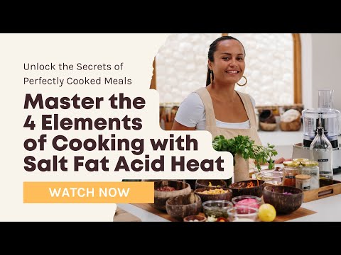 Unlock the Secrets of Perfectly Cooked Meals: Master the 4 Elements of Cooking w/ Salt Fat Acid Heat