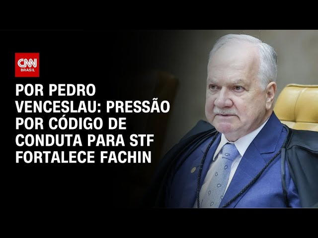Análise: Pressão por Código de Conduta para STF fortalece Fachin | AGORA CNN