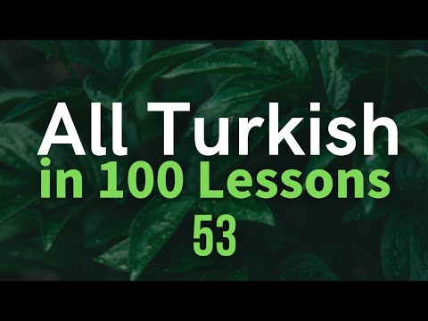 All Turkish in 100 Lessons. Learn Turkish. Most important Turkish phrases and words. Lesson 53