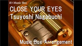 CLOSE YOUR EYES/Tsuyoshi Nagabuchi [Music Box]