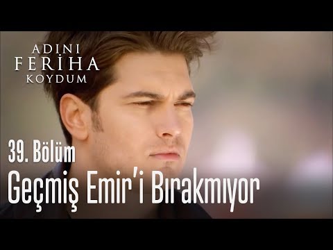 Emir geçmişi unutamıyor - Adını Feriha Koydum 39. Bölüm