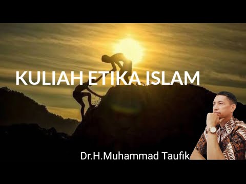 Kuliah ETIKA ISLAM I Dr.H.Muhammad Taufik l Falsafah Kehidupan