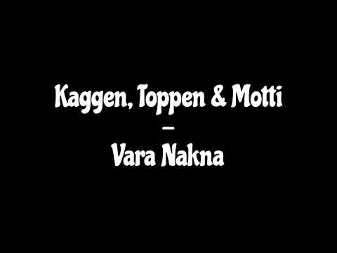 Kaggen, Toppen & Motti - Vara Nakna