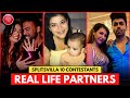 Splitsvilla 10 Contestants Real Life Partners Revealed | Who's Married?