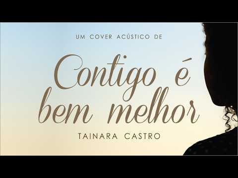 Contigo É Bem Melhor - Tainara Castro