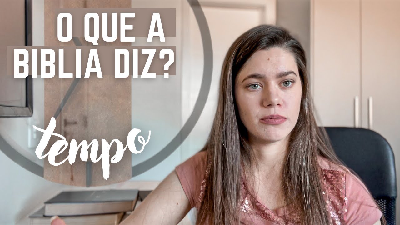 O QUE A BÍBLIA DIZ SOBRE TEMPO?