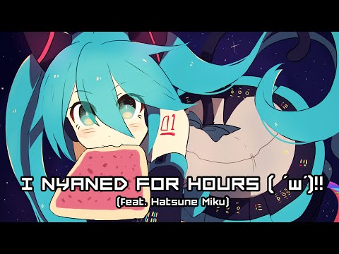 I Nyaned For Hours ( ' W')‼