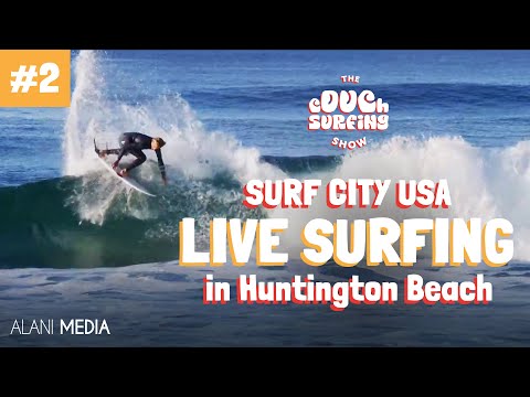 Surf City USA - LIVE SURFING ACTION IN HB  - The Couch Surfing Show Episode 2