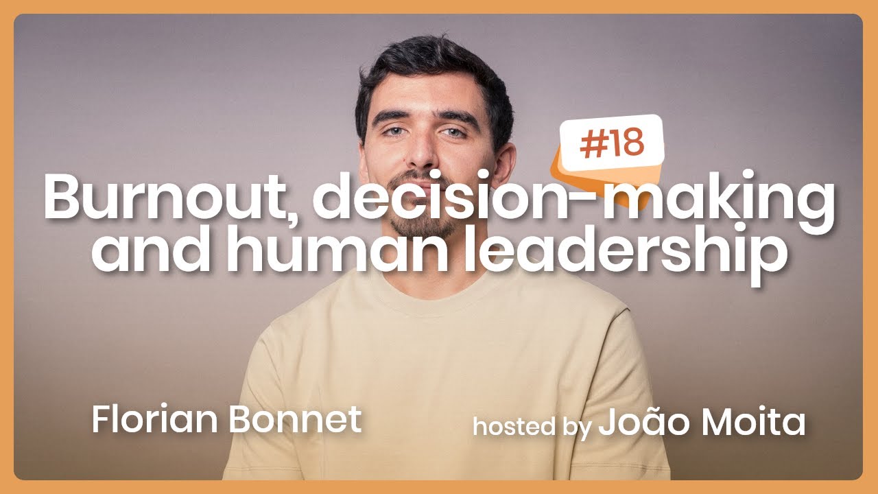 Burnout, decision-making and human leadership w/ Florian Bonnet