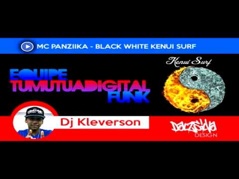 MC PANZIKA - BLACK WHITE KENUI SURF - DJ KLEVERSON (( TUMUTUA DIGITAL ))