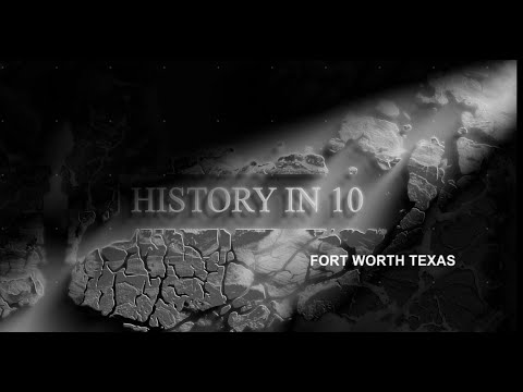 History in 10: Fort Worth Texas