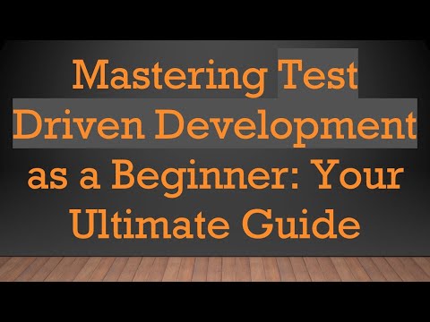 Mastering Test Driven Development as a Beginner: Your Ultimate Guide