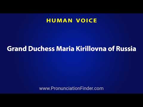 How To Pronounce Grand Duchess Maria Kirillovna of Russia