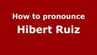 How to pronounce Hibert Ruiz