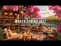 MARCH SPRING JAZZ AT COZY COFFEE SHOP AMBIENCE 🌸 SMOOTH JAZZ ..