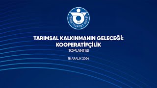 Tarımsal Kalkınmanın Geleceği: Kooperatifçilik Toplantısı