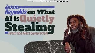 Jason Reynolds on What AI Is Quietly Stealing From The Next Generation