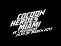 Cocoon Heroes Miami March 24th 2013 Official Trailer