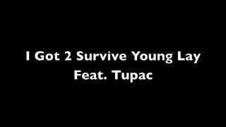 I Got 2 Survive - Young Lay Feat. Tupac
