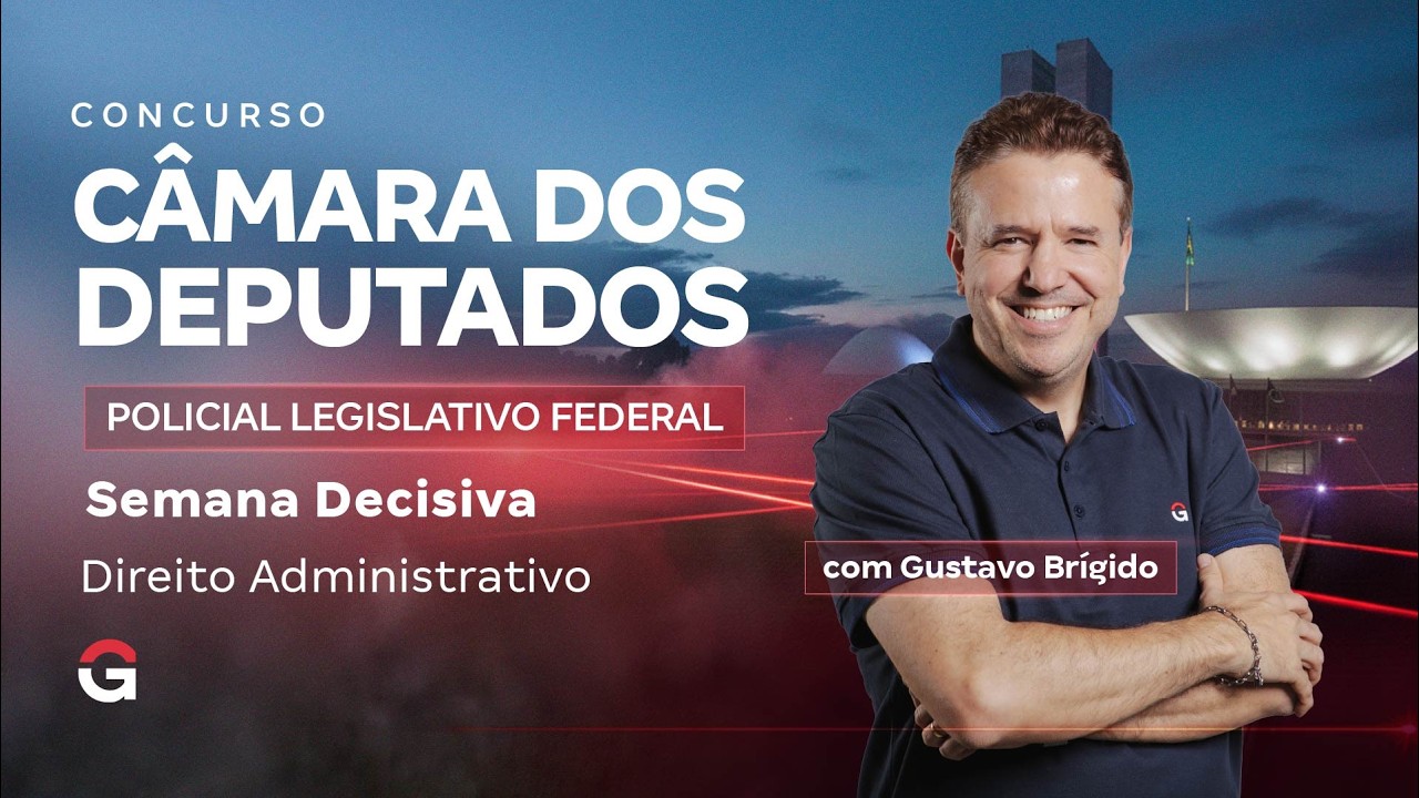 Concurso Câmara dos Deputados PLF | Semana Decisiva de Direito Administrativo