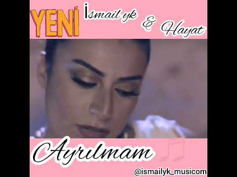Hayat ft İsmail Yk Ayrilmam