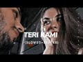Teri Kami Slowed Reverb Akhil Lofi Mood