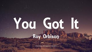 Roy Orbison - You Got It (Lyrics)